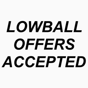 Lowballs and Trades Accepted